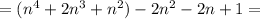 =(n^4+2n^3+n^2)-2n^2-2n+1=