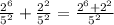 \frac{2^{6}}{5^{2}} + \frac{2^{2}}{5^{2}} = \frac{2^{6} + 2^{2}}{5^{2}}