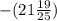 -(21 \frac{19}{25} )