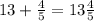 13+\frac{4}{5}=13\frac{4}{5}