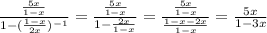 \frac{\frac{5x}{1-x} }{1-(\frac{1-x}{2x})^{-1} } =\frac{\frac{5x}{1-x} }{1-\frac{2x}{1-x} } =\frac{\frac{5x}{1-x} }{\frac{1-x-2x}{1-x} } =\frac{5x}{1-3x}