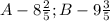 A - 8\frac{2}{5} ; B - 9\frac{3}{5}