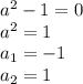 a^2-1=0\\a^2=1\\a_1=-1\\a_2=1