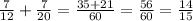 \frac{7}{12} + \frac{7}{20} = \frac{35 + 21}{60} = \frac{56}{60} = \frac{14}{15}
