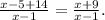 \frac{x-5+14}{x-1}=\frac{x+9}{x-1} .