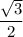 $\frac{\sqrt{3} }{2}