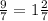 \frac{9}{7} = 1\frac{2}{7}