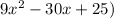 9x^{2} -30x+25)