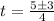 t = \frac{5\pm 3}{4}