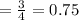 = \frac{3}{4} = 0.75