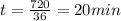 t=\frac{720}{36} =20 min