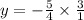 y = - \frac{5}{4} \times \frac{3}{1}