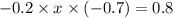 - 0.2 \times x \times ( - 0.7) = 0.8 \\