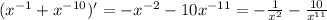 ( {x}^{ - 1} + {x}^{ - 10} ) '= - {x}^{ - 2} - 10 {x}^{ - 11} = - \frac{1}{ {x}^{2} } - \frac{10}{ {x}^{11} } \\