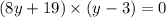 (8y + 19) \times (y - 3) = 0