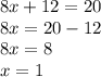 8x + 12 = 20 \\ 8x = 20 - 12 \\ 8x = 8 \\ x = 1