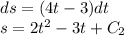 ds = (4t - 3)dt \\ s = 2 {t}^{2} - 3t + C_2