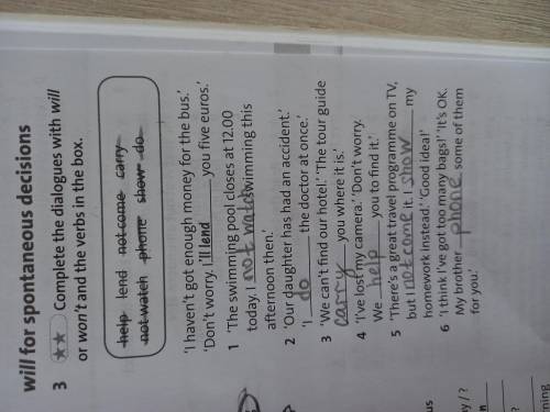 Will for spontaneous decisions 3 ** Complete the dialogues with willor won't and the verbs in the bo