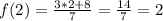 f(2) = \frac{3 * 2 + 8}{7} = \frac{14}{7} = 2