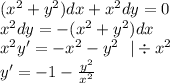 ( {x}^{2} + {y}^{2} )dx + {x}^{2} dy = 0 \\ {x}^{2} dy = - ( {x}^{2} + {y}^{2} )dx \\ {x}^{2} y' = - {x}^{2} - {y}^{2} \: \: \: | \div {x}^{2} \\ y ' = - 1 - \frac{ {y}^{2} }{ { {x}^{} }^{2} }