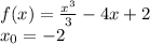 f(x) = \frac{ {x}^{3} }{3} - 4x + 2 \\ x_0 = - 2