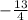 -\frac{13}{4}