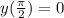 y( \frac{\pi}{2} ) = 0 \\