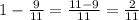 1-\frac{9}{11}=\frac{11-9}{11}=\frac{2}{11}