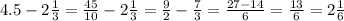 4.5-2\frac{1}{3} =\frac{45}{10} -2\frac{1}{3} =\frac{9}{2} -\frac{7}{3} =\frac{27-14}{6}=\frac{13}{6} =2\frac{1}{6}