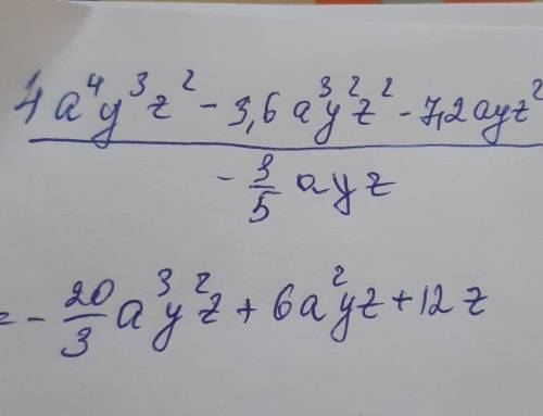 Разделите: 4а⁴ у³ z² - 3,6a³ y² z² - 7,2ayz² : - 3/5ayz⬆️вот если на картинке не понятно⬆️​
