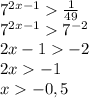 7^{2x-1}\frac{1}{49}\\7^{2x-1}7^{-2}\\2x-1-2\\2x-1\\x-0,5