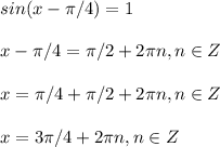 sin(x-\pi /4)=1\\\\x-\pi /4=\pi /2+2\pi n, n\in Z\\\\x=\pi /4+\pi /2+2\pi n, n\in Z\\\\x=3\pi /4+2\pi n, n\in Z