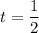 t= \dfrac{1}{2}