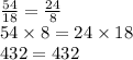 \frac{54}{18} = \frac{24}{8} \\ 54 \times 8 = 24 \times 18 \\ 432 = 432