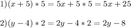 \displaystyle 1)(x+5)*5=5x+5*5=5x+25\\\\ 2)(y-4)*2=2y-4*2=2y-8