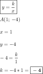 \displaystyle \boxed{y= \frac{k}{x}} \\\\A(1;\:-4)\\\\x=1\\\\y=-4\\\\-4=\frac{k}{1} \\\\k=-4*1=\boxed{\bf -4}