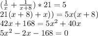 (\frac{1}{x} +\frac{1}{x+8} )*21=5\\
21(x+8)+x)) = 5x(x+8)\\
42x+168=5x^{2} +40x\\
5x^{2} -2x-168=0\\

