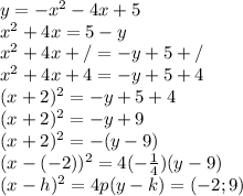 y=-x^2-4x+5\\
x^2+4x=5-y\\
x^2+4x+/=-y+5+/\\
x^2+4x+4=-y+5+4\\
(x+2)^2=-y+5+4\\
(x+2)^2=-y+9\\
(x+2)^2=-(y-9)\\
(x-(-2))^2=4(-\frac{1}{4})(y-9)\\
 (x-h)^2=4p(y-k)=(-2;9)