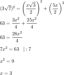 \displaystyle (3\sqrt{7})^2 = \left(\frac{x\sqrt{3} }{2} \right)^2+\left(\frac{5x}{2}\right)^2\\
 \\
63=\frac{3x^2}{4} +\frac{25x^2}{4}\\
 \\
63=\frac{28x^2}{4}\\
 \\
7x^2=63\;\;\;|:7\\
\\
x^2=9\\
\\
x=3
