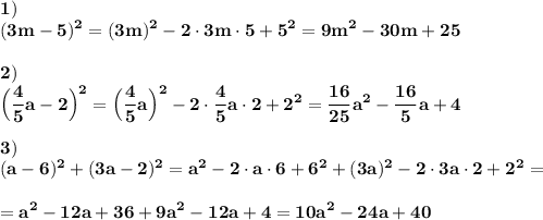 \displaystyle\bf 1)\\
(3m-5)^{2} =(3m)^{2} -2\cdot 3m\cdot 5+5^{2} =9m^{2} -30m+25\\\\
2)\\
\Big(\frac{4}{5} a-2\Big)^{2} =\Big(\frac{4}{5} a\Big)^{2} -2\cdot \frac{4}{5} a\cdot2+2^{2} =\frac{16}{25} a^{2} -\frac{16}{5} a+4\\\\
3)\\
(a-6)^{2} +(3a-2)^{2} =a^{2} -2\cdot a\cdot 6+6^{2} +(3a)^{2} -2\cdot 3a\cdot 2+2^{2} =\\\\
=a^{2} -12a+36+9a^{2} -12a+4=10a^{2} -24a+40


