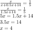 \frac{x}{x+0.5x+14} =\frac{1}{5} \\\frac{x}{1.5x+14} =\frac{1}{5} \\5x=1.5x+14\\3.5x=14\\x = 4