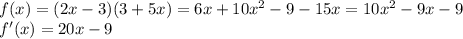 f(x)=(2x-3)(3+5x)=6x+10x^{2}-9-15x=10x^{2}-9x-9\\f'(x)=20x-9