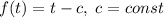 f(t)=t-c, \; c=const