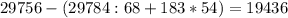 29756-(29784:68+183*54)=19436
