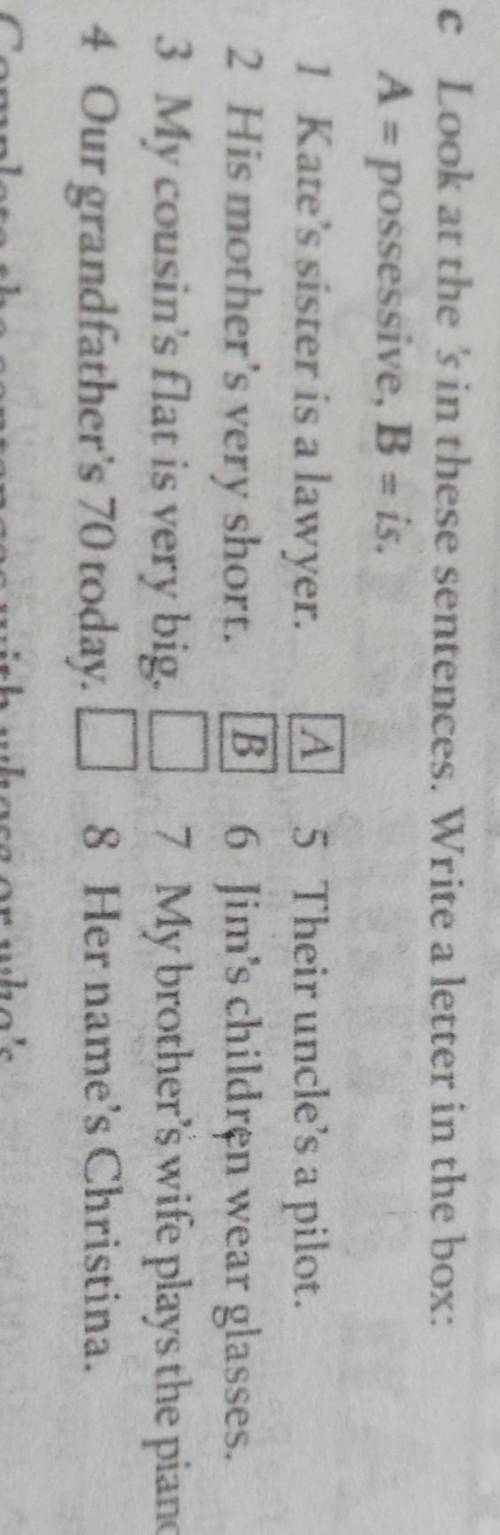 Помагите A = possessive, B = is.1 Kate's sister is a lawyer.A 5 Their uncle's a pilot.2 His mother's