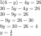 5(6-y)-4y=26\\
30-5y-4y=26\\
30-9y=26\\
-9y=26-30\\
9y=30-26=4\\
y=\frac{4}{9}