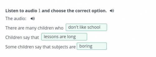Listen to audio 1 and choose the correct option. The audio:There are many children who Children say