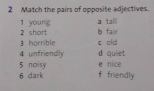 8 My 15 my 81 young2 Match the pairs of opposite adjectives.a tall2 shortb fair3 horribleCold4 unfri