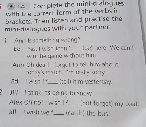 1.29 5Complete the mini-dialogueswith the correct form of the verbs inbrackets. Then listen and prac
