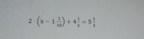 Реши уравнение 2 x - 1,1 + 4 1/5 равно 513​
